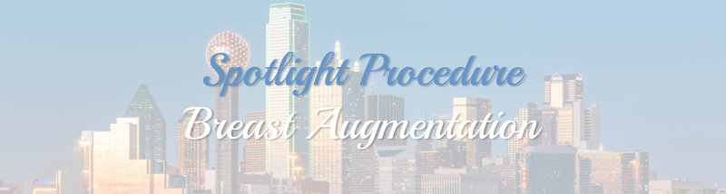Spotlight Procedure - Breast Augmentation