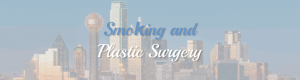 smoking and plastic surgery blog article